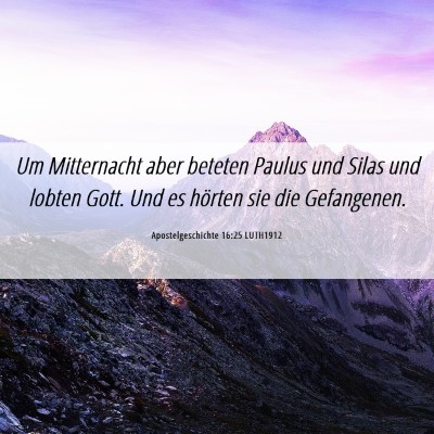 Picture 06 - Apostelgeschichte 16:25 LUTH1912 - Um Mitternacht aber beteten Paulus und Silas und - Bible Verse Picture