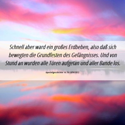 Picture 06 - Apostelgeschichte 16:26 LUTH1912 - Schnell aber ward ein großes Erdbeben, also daß - Bible Verse Picture