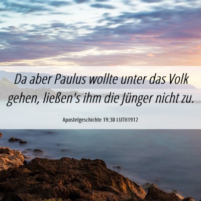 Picture 06 - Apostelgeschichte 19:30 LUTH1912 - Da aber Paulus wollte unter das Volk gehen, - Bible Verse Picture