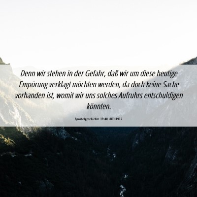 Picture 06 - Apostelgeschichte 19:40 LUTH1912 - Denn wir stehen in der Gefahr, daß wir um diese - Bible Verse Picture