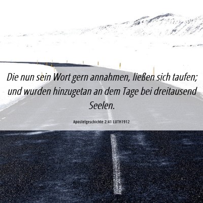Picture 06 - Apostelgeschichte 2:41 LUTH1912 - Die nun sein Wort gern annahmen, ließen sich - Bible Verse Picture