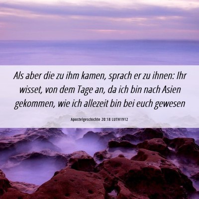 Picture 06 - Apostelgeschichte 20:18 LUTH1912 - Als aber die zu ihm kamen, sprach er zu ihnen: - Bible Verse Picture