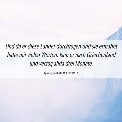 Picture 06 - Apostelgeschichte 20:2 LUTH1912 - Und da er diese Länder durchzogen und sie - Bible Verse Picture
