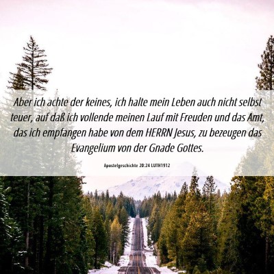Picture 06 - Apostelgeschichte 20:24 LUTH1912 - Aber ich achte der keines, ich halte mein Leben - Bible Verse Picture