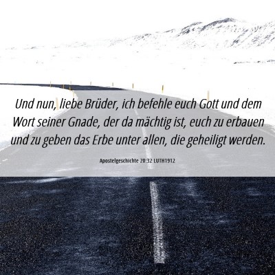 Picture 06 - Apostelgeschichte 20:32 LUTH1912 - Und nun, liebe Brüder, ich befehle euch Gott und - Bible Verse Picture