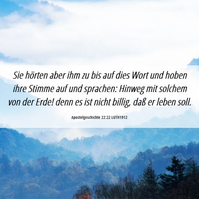 Picture 06 - Apostelgeschichte 22:22 LUTH1912 - Sie hörten aber ihm zu bis auf dies Wort und - Bible Verse Picture