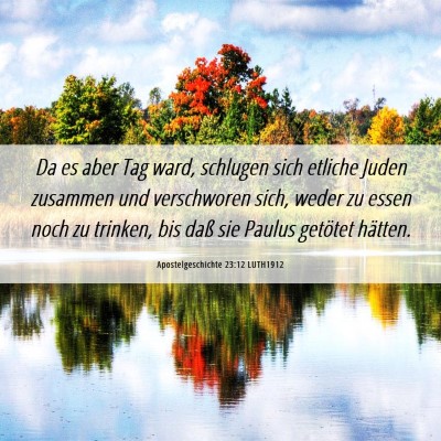 Picture 06 - Apostelgeschichte 23:12 LUTH1912 - Da es aber Tag ward, schlugen sich etliche Juden - Bible Verse Picture