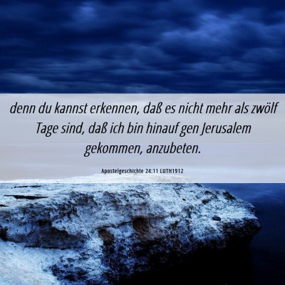 Picture 06 - Apostelgeschichte 24:11 LUTH1912 - denn du kannst erkennen, daß es nicht mehr als - Bible Verse Picture