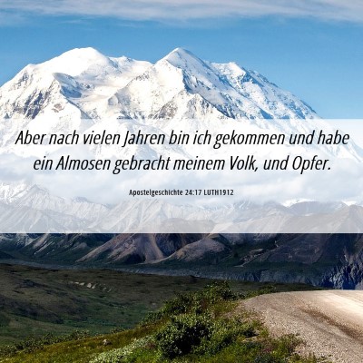 Picture 06 - Apostelgeschichte 24:17 LUTH1912 - Aber nach vielen Jahren bin ich gekommen und habe - Bible Verse Picture