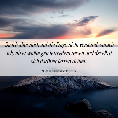 Picture 06 - Apostelgeschichte 25:20 LUTH1912 - Da ich aber mich auf die Frage nicht verstand, - Bible Verse Picture