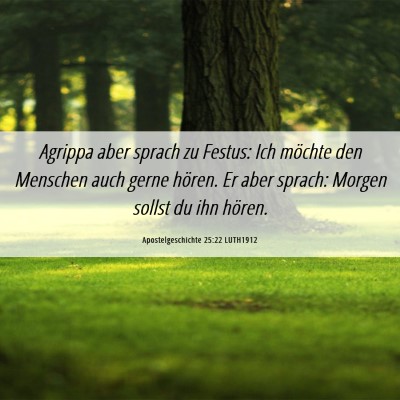 Picture 06 - Apostelgeschichte 25:22 LUTH1912 - Agrippa aber sprach zu Festus: Ich möchte den - Bible Verse Picture