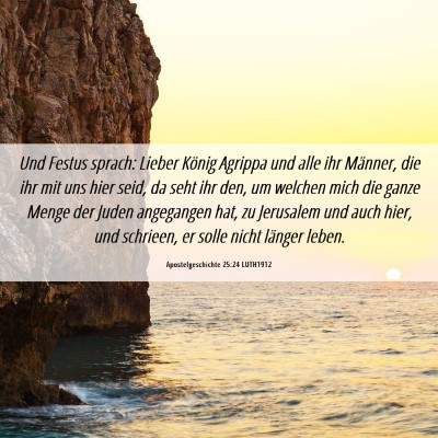 Picture 06 - Apostelgeschichte 25:24 LUTH1912 - Und Festus sprach: Lieber König Agrippa und alle - Bible Verse Picture