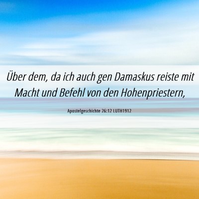 Picture 06 - Apostelgeschichte 26:12 LUTH1912 - Über dem, da ich auch gen Damaskus reiste mit - Bible Verse Picture