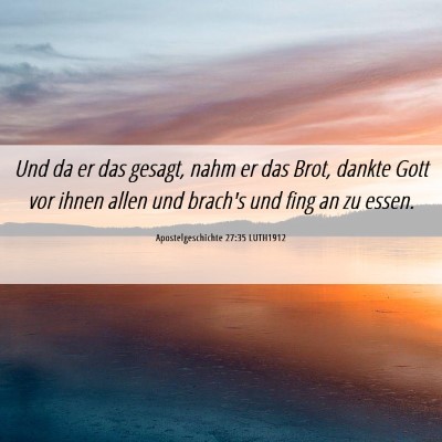 Picture 06 - Apostelgeschichte 27:35 LUTH1912 - Und da er das gesagt, nahm er das Brot, dankte - Bible Verse Picture