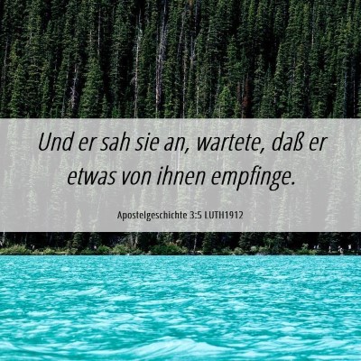 Picture 06 - Apostelgeschichte 3:5 LUTH1912 - Und er sah sie an, wartete, daß er etwas von - Bible Verse Picture