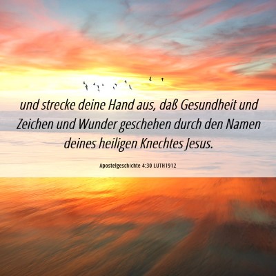 Picture 06 - Apostelgeschichte 4:30 LUTH1912 - und strecke deine Hand aus, daß Gesundheit und - Bible Verse Picture