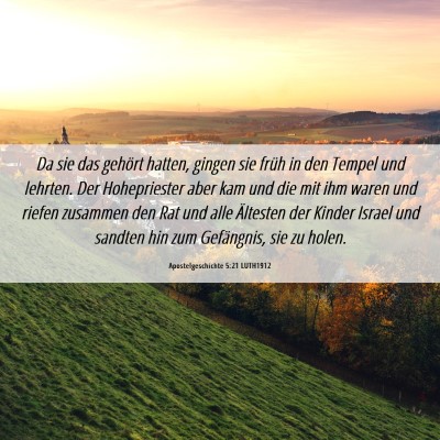 Picture 06 - Apostelgeschichte 5:21 LUTH1912 - Da sie das gehört hatten, gingen sie früh in - Bible Verse Picture