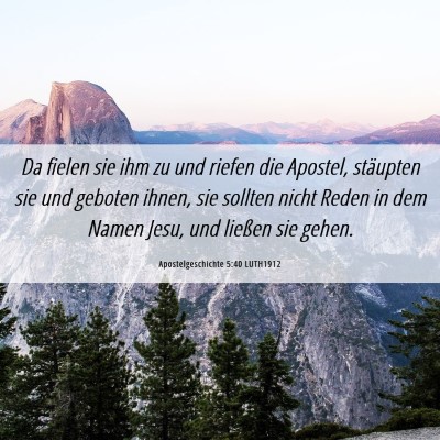 Picture 06 - Apostelgeschichte 5:40 LUTH1912 - Da fielen sie ihm zu und riefen die Apostel, - Bible Verse Picture