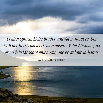 Picture 06 - Apostelgeschichte 7:2 LUTH1912 - Er aber sprach: Liebe Brüder und Väter, höret - Bible Verse Picture