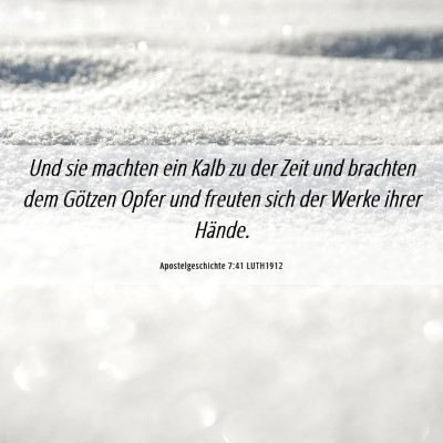 Picture 06 - Apostelgeschichte 7:41 LUTH1912 - Und sie machten ein Kalb zu der Zeit und brachten - Bible Verse Picture