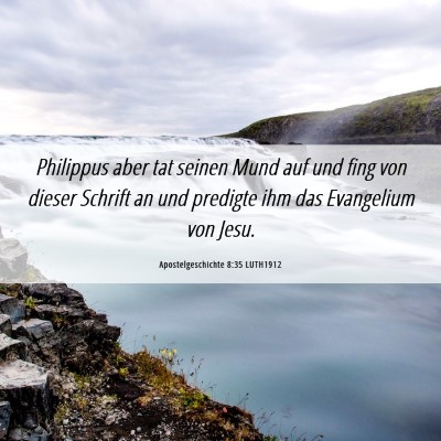 Picture 06 - Apostelgeschichte 8:35 LUTH1912 - Philippus aber tat seinen Mund auf und fing von - Bible Verse Picture