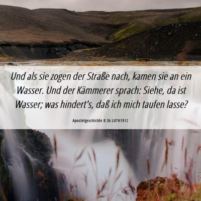 Picture 06 - Apostelgeschichte 8:36 LUTH1912 - Und als sie zogen der Straße nach, kamen sie an - Bible Verse Picture