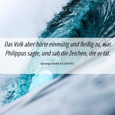 Picture 06 - Apostelgeschichte 8:6 LUTH1912 - Das Volk aber hörte einmütig und fleißig zu, - Bible Verse Picture