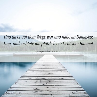 Picture 06 - Apostelgeschichte 9:3 LUTH1912 - Und da er auf dem Wege war und nahe an Damaskus - Bible Verse Picture