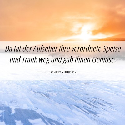 Picture 06 - Daniel 1:16 LUTH1912 - Da tat der Aufseher ihre verordnete Speise und - Bible Verse Picture