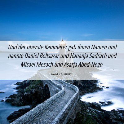 Picture 06 - Daniel 1:7 LUTH1912 - Und der oberste Kämmerer gab ihnen Namen und - Bible Verse Picture