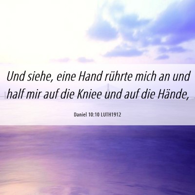 Picture 06 - Daniel 10:10 LUTH1912 - Und siehe, eine Hand rührte mich an und half mir - Bible Verse Picture