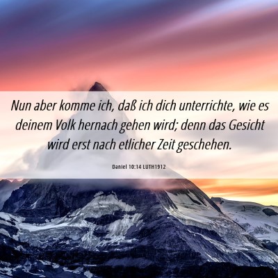 Picture 06 - Daniel 10:14 LUTH1912 - Nun aber komme ich, daß ich dich unterrichte, - Bible Verse Picture