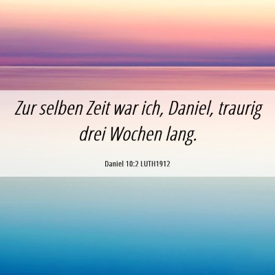 Picture 06 - Daniel 10:2 LUTH1912 - Zur selben Zeit war ich, Daniel, traurig drei - Bible Verse Picture