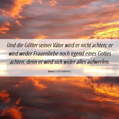 Picture 06 - Daniel 11:37 LUTH1912 - Und die Götter seiner Väter wird er nicht - Bible Verse Picture