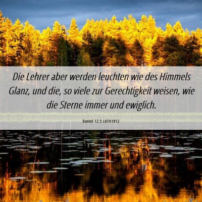 Picture 06 - Daniel 12:3 LUTH1912 - Die Lehrer aber werden leuchten wie des Himmels - Bible Verse Picture
