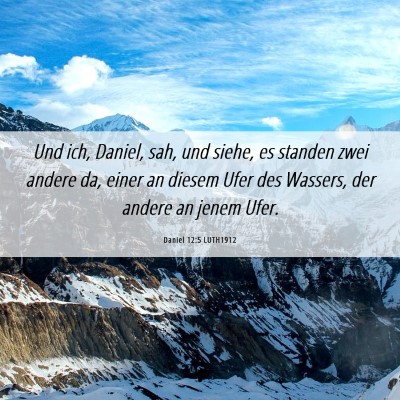 Picture 06 - Daniel 12:5 LUTH1912 - Und ich, Daniel, sah, und siehe, es standen zwei - Bible Verse Picture
