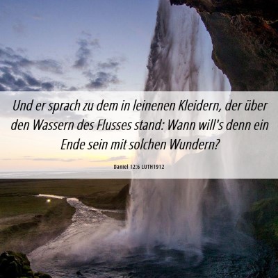 Picture 06 - Daniel 12:6 LUTH1912 - Und er sprach zu dem in leinenen Kleidern, der - Bible Verse Picture