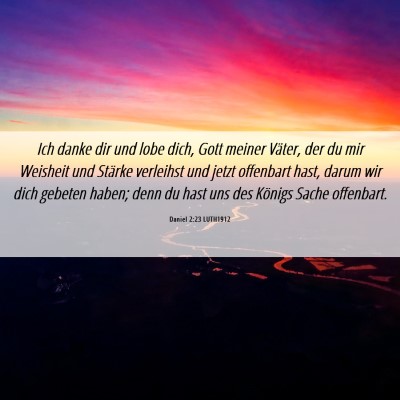 Picture 06 - Daniel 2:23 LUTH1912 - Ich danke dir und lobe dich, Gott meiner Väter, - Bible Verse Picture
