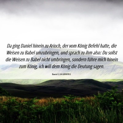 Picture 06 - Daniel 2:24 LUTH1912 - Da ging Daniel hinein zu Arioch, der vom König - Bible Verse Picture