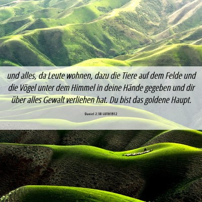 Picture 06 - Daniel 2:38 LUTH1912 - und alles, da Leute wohnen, dazu die Tiere auf - Bible Verse Picture