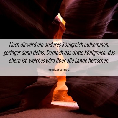 Picture 06 - Daniel 2:39 LUTH1912 - Nach dir wird ein anderes Königreich aufkommen, - Bible Verse Picture