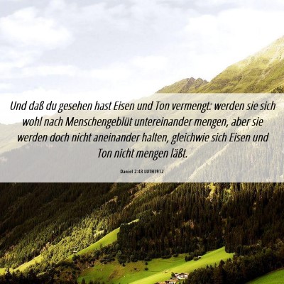 Picture 06 - Daniel 2:43 LUTH1912 - Und daß du gesehen hast Eisen und Ton vermengt: - Bible Verse Picture