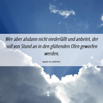 Picture 06 - Daniel 3:6 LUTH1912 - Wer aber alsdann nicht niederfällt und anbetet, - Bible Verse Picture