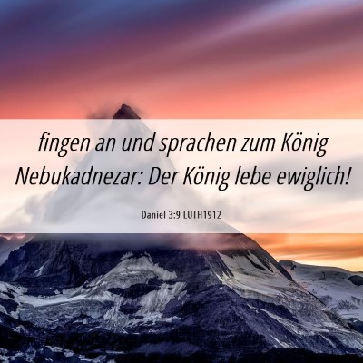 Picture 06 - Daniel 3:9 LUTH1912 - fingen an und sprachen zum König Nebukadnezar: - Bible Verse Picture