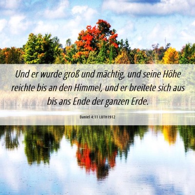 Picture 06 - Daniel 4:11 LUTH1912 - Und er wurde groß und mächtig, und seine Höhe - Bible Verse Picture