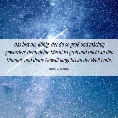 Picture 06 - Daniel 4:22 LUTH1912 - das bist du, König, der du so groß und mächtig - Bible Verse Picture
