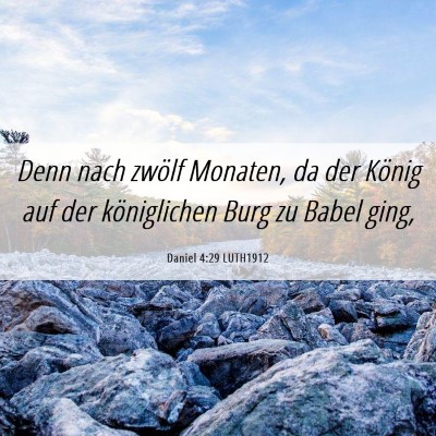 Picture 06 - Daniel 4:29 LUTH1912 - Denn nach zwölf Monaten, da der König auf der - Bible Verse Picture