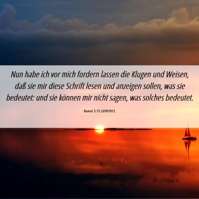 Picture 06 - Daniel 5:15 LUTH1912 - Nun habe ich vor mich fordern lassen die Klugen - Bible Verse Picture