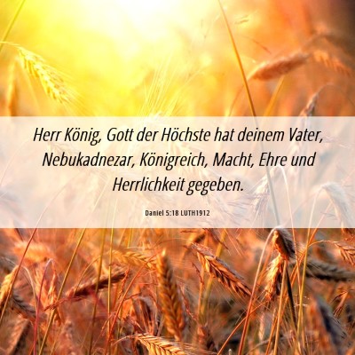 Picture 06 - Daniel 5:18 LUTH1912 - Herr König, Gott der Höchste hat deinem Vater, - Bible Verse Picture