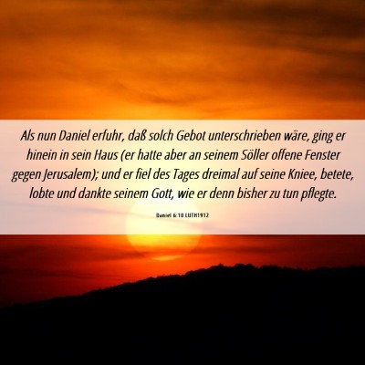 Picture 06 - Daniel 6:10 LUTH1912 - Als nun Daniel erfuhr, daß solch Gebot - Bible Verse Picture